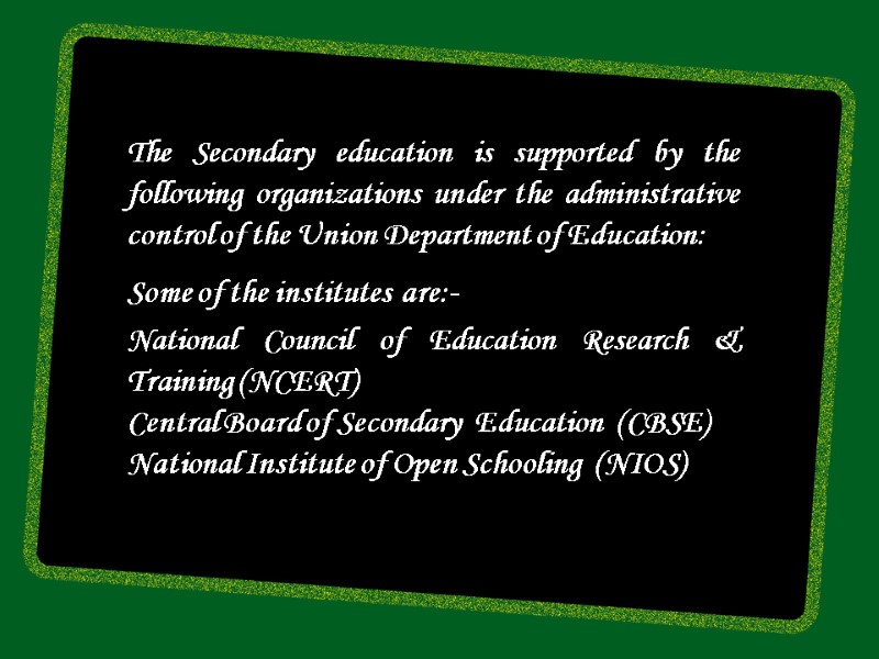 The Secondary education is supported by the following organizations under the administrative control of